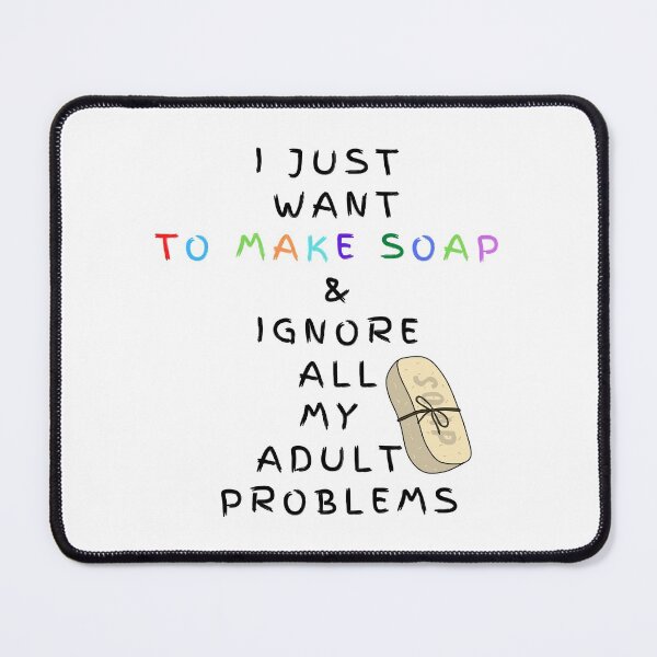 Item preview, I Just Want To Make Soap And Ignore All My Adult Problems funny T-shirt men gift women gift designed and sold by InnovantDesigns.