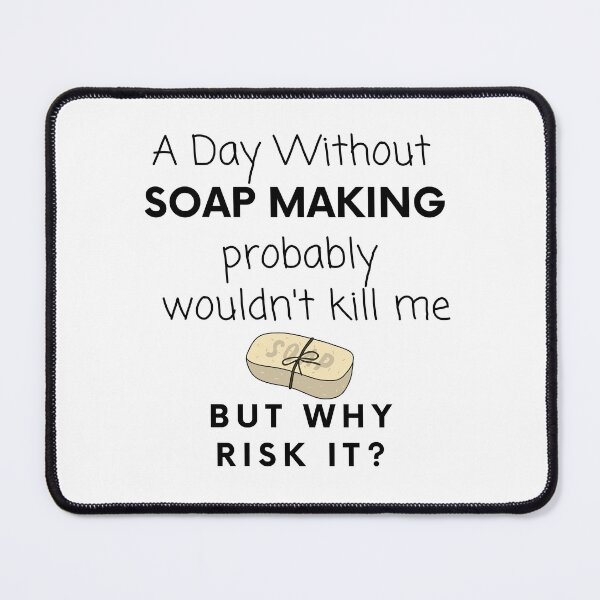 Item preview, A Day Without Soap Making Probably Wouldn't Kill Me But Why Risk It? funny T-shirt men gift women gift designed and sold by InnovantDesigns.