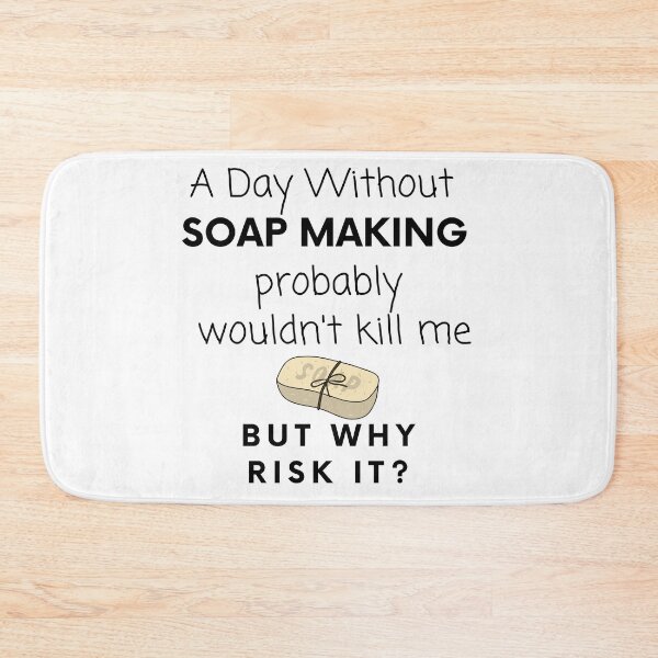 Item preview, A Day Without Soap Making Probably Wouldn't Kill Me But Why Risk It? funny T-shirt men gift women gift designed and sold by InnovantDesigns.