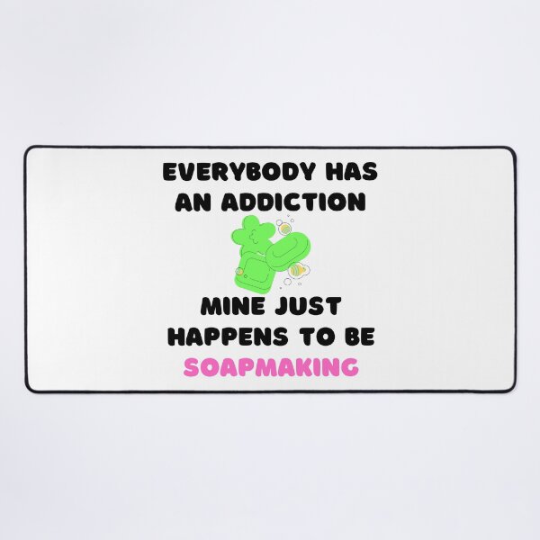 Item preview, Everybody Has An Addiction Mine Just Happens To Be Soap Making funny T-shirt men gift women gift designed and sold by InnovantDesigns.