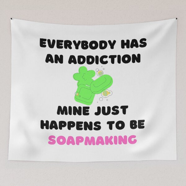 Item preview, Everybody Has An Addiction Mine Just Happens To Be Soap Making funny T-shirt men gift women gift designed and sold by InnovantDesigns.