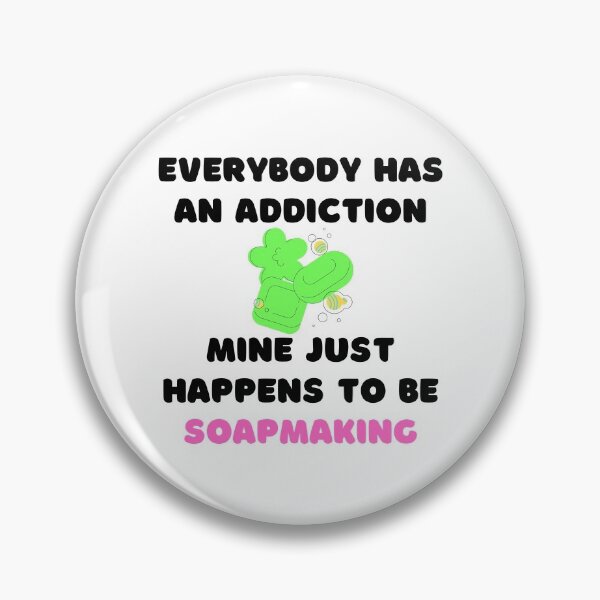 Item preview, Everybody Has An Addiction Mine Just Happens To Be Soap Making funny T-shirt men gift women gift designed and sold by InnovantDesigns.