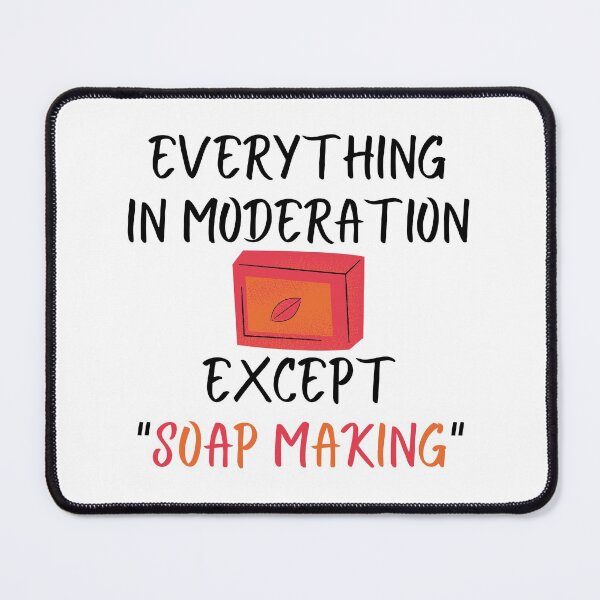Item preview, Everything In Moderation Except Soap Making funny T-shirt men gift women gift designed and sold by InnovantDesigns.