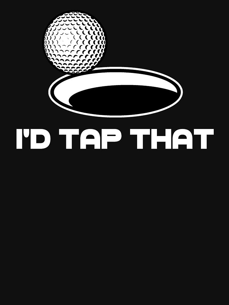 Golf I'd Tap That by TheShirtYurt