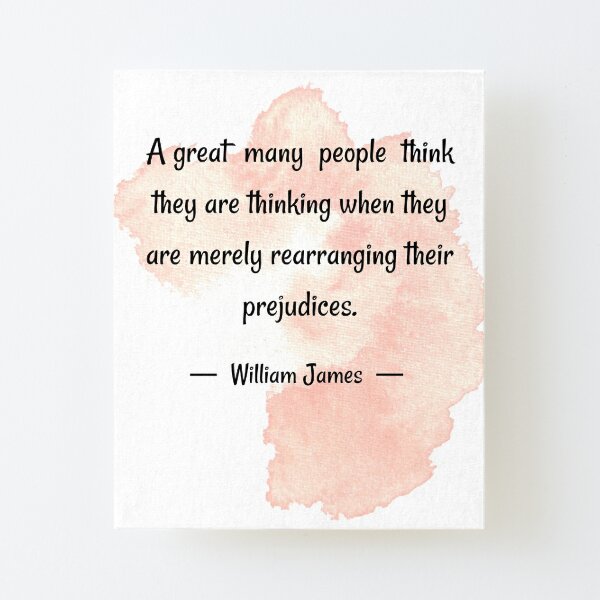 Deep meaning quotes | A great many people think they are thinking when they  are merely rearranging their prejudices - William James | Poster