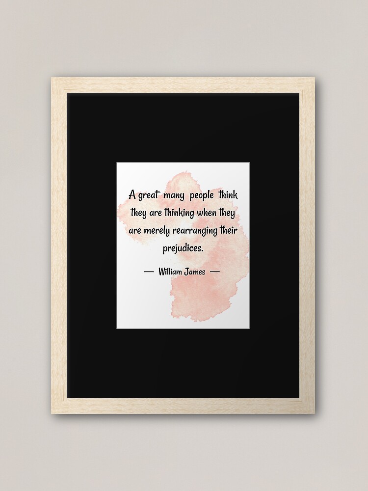 Deep meaning quotes, A great many people think they are thinking when they  are merely rearranging their prejudices - William James  Art Board Print  for Sale by Quoteology101