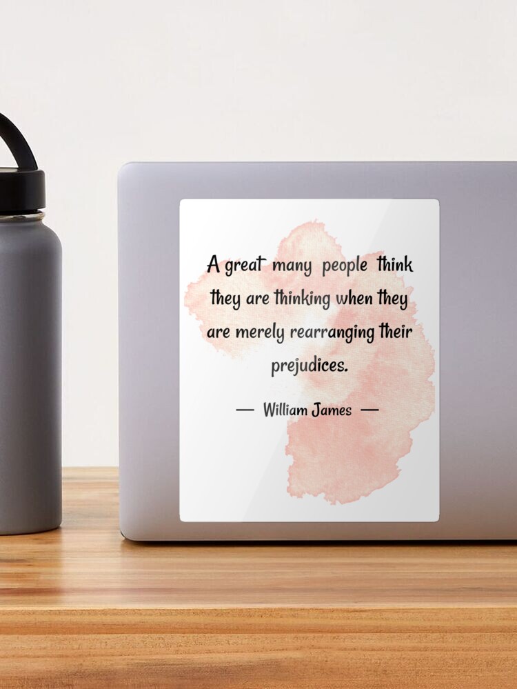 Deep meaning quotes | A great many people think they are thinking when they  are merely rearranging their prejudices - William James | Poster