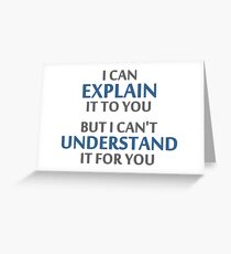 Engineer's Motto Can't Understand It For You Greeting Card