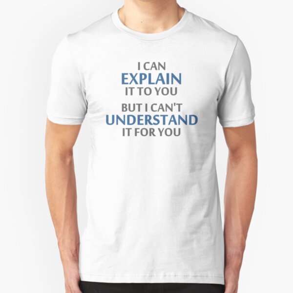 Engineer's Motto Can't Understand It For You Slim Fit T-Shirt