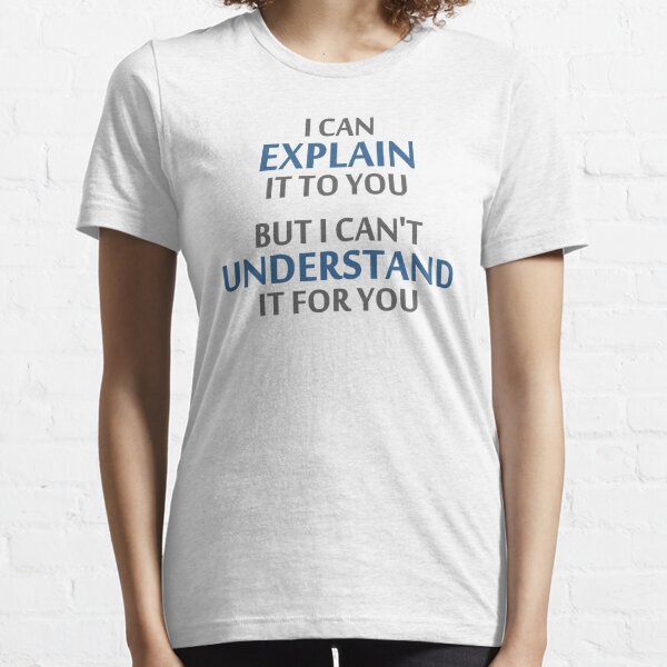 Engineer's Motto Can't Understand It For You Essential T-Shirt