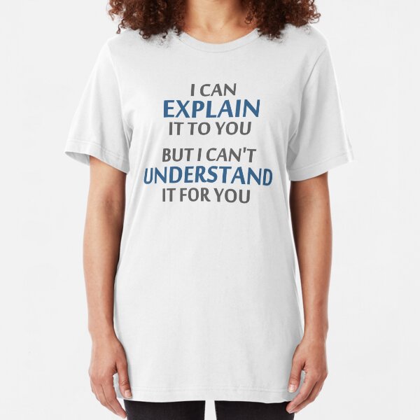 Engineer's Motto Can't Understand It For You Slim Fit T-Shirt