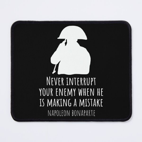 Item preview, Never Interrupt Your Enemy When He Is Making A Mistake Napoleon Bonaparte Quote designed and sold by JokeGysen.