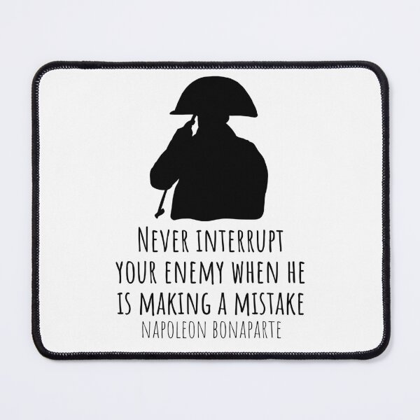 Item preview, Never Interrupt Your Enemy When He Is Making A Mistake Napoleon Bonaparte Quote designed and sold by JokeGysen.