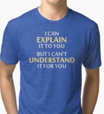 Engineer's Motto Can't Understand It For You Tri-blend T-Shirt