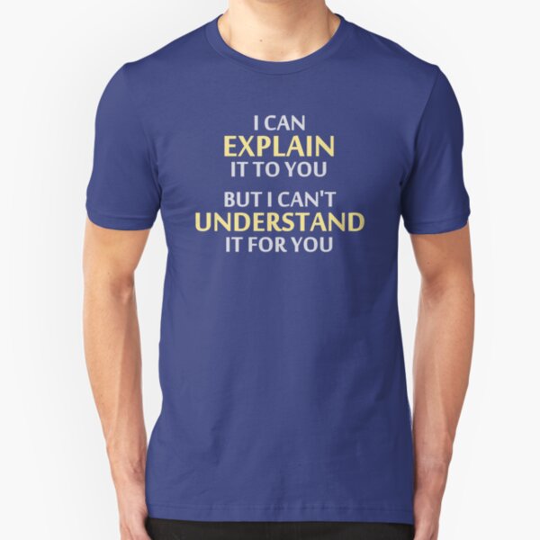 Engineer's Motto Can't Understand It For You Slim Fit T-Shirt