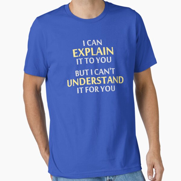 Vista previa del artículo con la obra «El lema del ingeniero no puede entenderlo por ti», diseñado y vendido por TheShirtYurt.