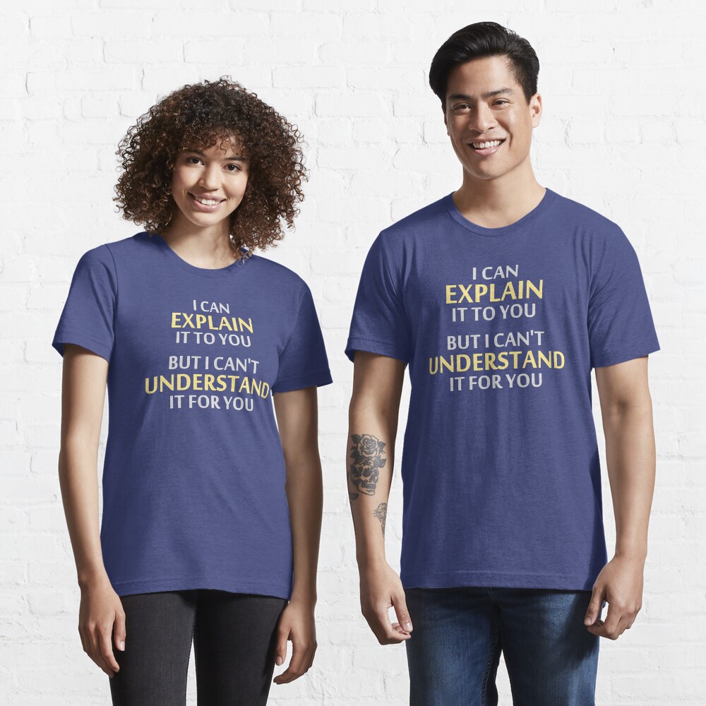 Engineer's Motto Can't Understand It For You Essential T-Shirt