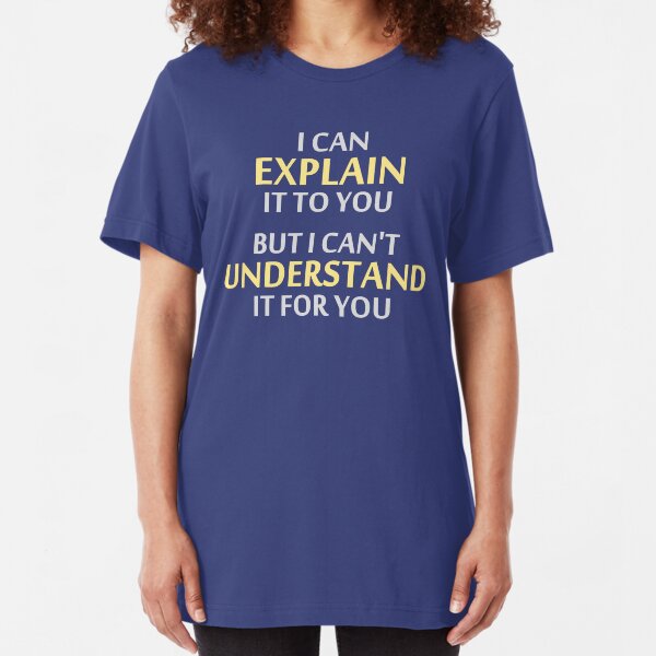 Engineer's Motto Can't Understand It For You Slim Fit T-Shirt