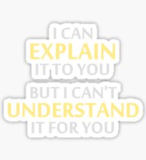 Engineer's Motto Can't Understand It For You Sticker