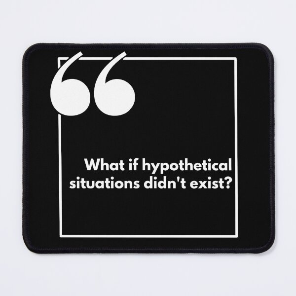 Item preview, What if hypothetical situations didn't exist? - One liner designed and sold by The Agreeable Raven.