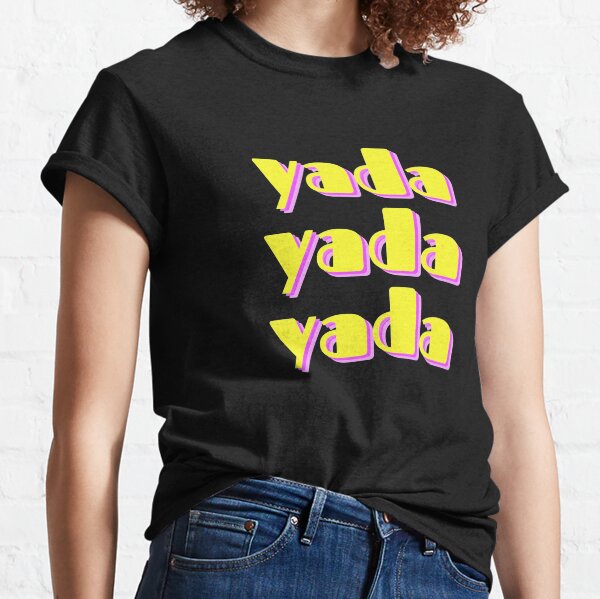 Yada Yada Yada Classic T-Shirt