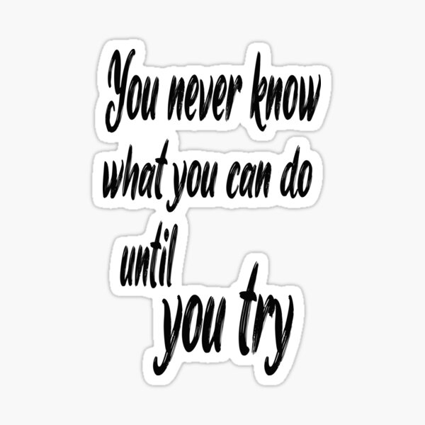 you-neverknow-what-you-can-do-until-you-try-motivational-quotes-for