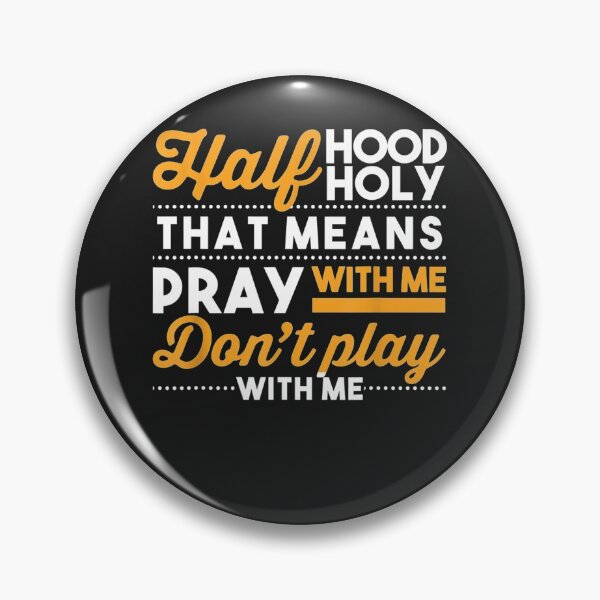 Item preview, Half Hood Half Holy Pray With Me Dont Play With Me Christian designed and sold by vastscreen.