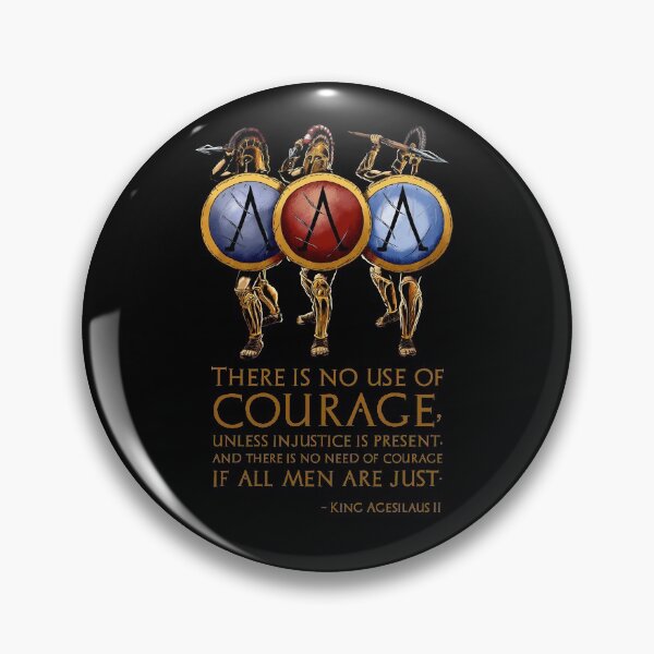 Item preview, There is no use of courage, unless injustice is present, and there is no need of courage if all men are just. - King Agesilaus II designed and sold by Styrman.