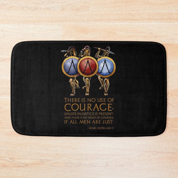 Item preview, There is no use of courage, unless injustice is present, and there is no need of courage if all men are just. - King Agesilaus II designed and sold by Styrman.