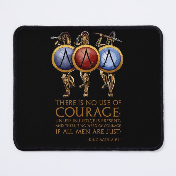 Item preview, There is no use of courage, unless injustice is present, and there is no need of courage if all men are just. - King Agesilaus II designed and sold by Styrman.