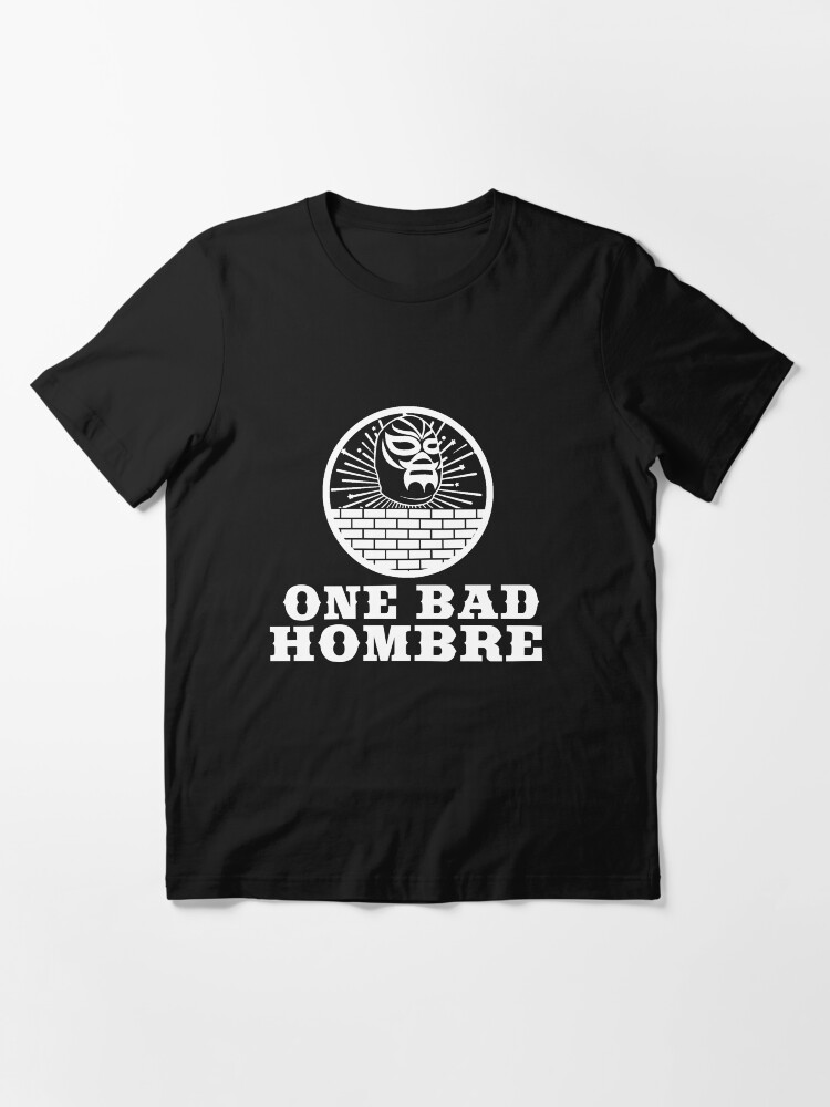 bad hombre t shirt