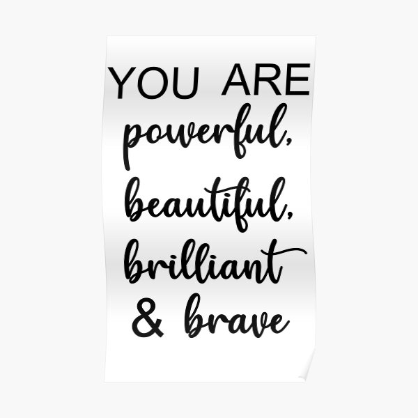 "You Are Powerful, Beautiful, Brilliant & Brave" Poster by