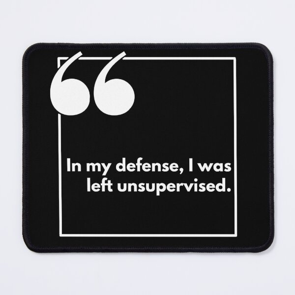 Item preview, In my defense, I was left unsupervised - One liner designed and sold by The Agreeable Raven.