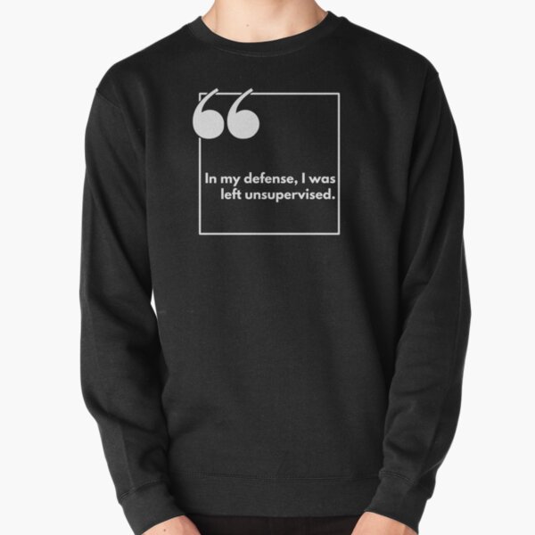 Item preview, In my defense, I was left unsupervised - One liner designed and sold by The Agreeable Raven.