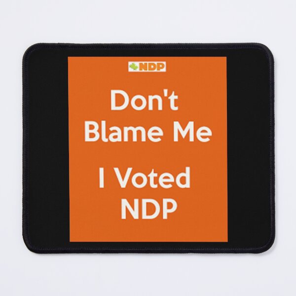 Item preview, Don’t Blame Me I Voted NDP designed and sold by ThreadTitan.