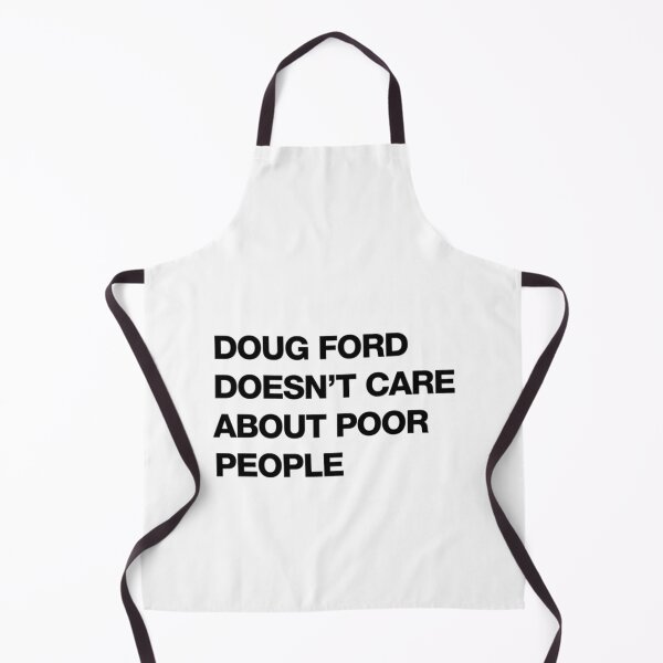 Item preview, DOUG FORD DOESN&x27;T CARE ABOUT POOR PEOPLE designed and sold by ThreadTitan.