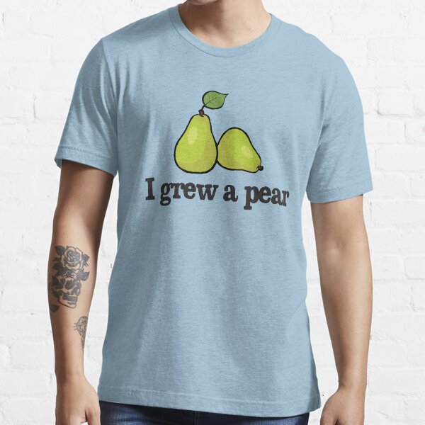 I grew a pear Essential T-Shirt