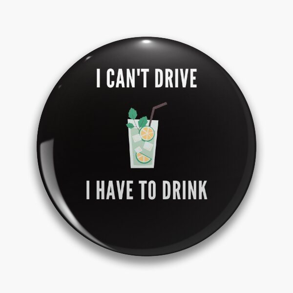 Item preview, I can't drive, I have to drink designed and sold by thestilishera.