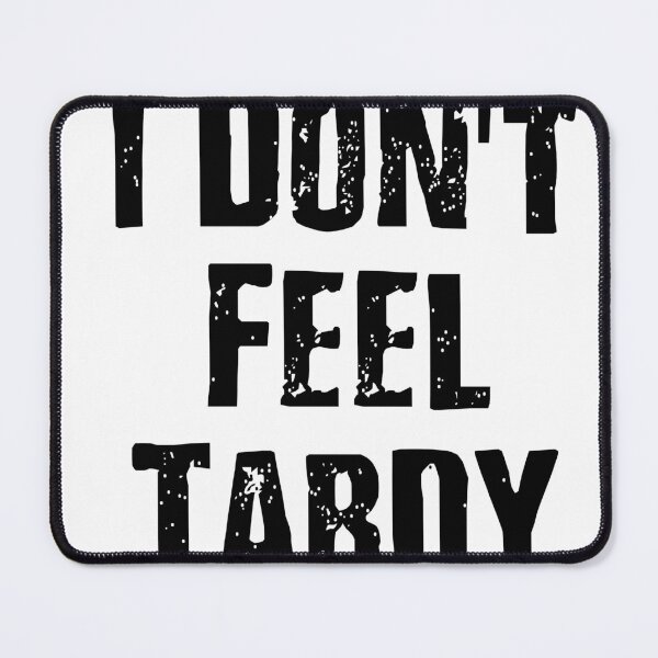 Item preview, I don't feel tardy designed and sold by Hilmanku.