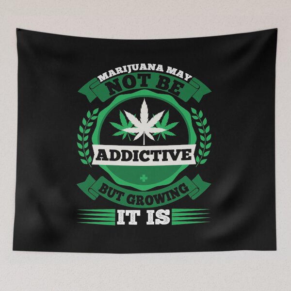 Item preview, Marijuana May Not Be Addictive But Growing It Is designed and sold by eajob.