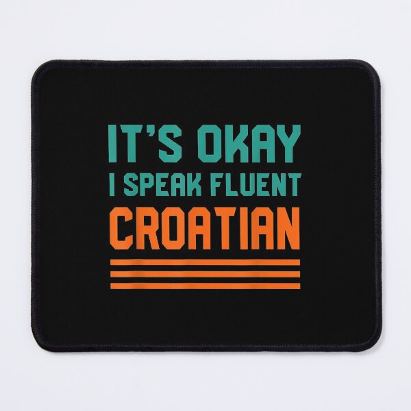 Item preview, Okay Speak Fluent Croatian Croat Language Croatia designed and sold by gymat3.