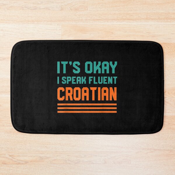 Item preview,  Okay Speak Fluent Croatian Croat Language Croatia designed and sold by gymat3.