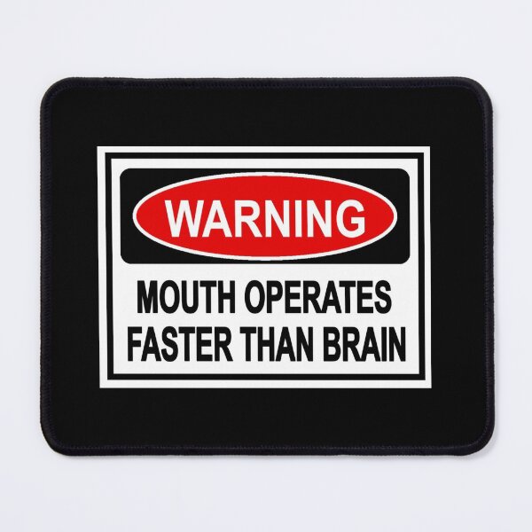 Item preview, warning mouth operates faster than brain funny sign designed and sold by headpossum.