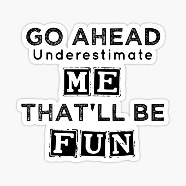 Go Ahead Underestimate Me ThatLl Be Fun Funny S Bath Towel by Noirty  Designs - Fine Art America