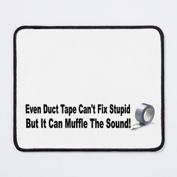 Item preview, Duct Tape can't fix stupid but can muffle sound. designed and sold by headpossum.