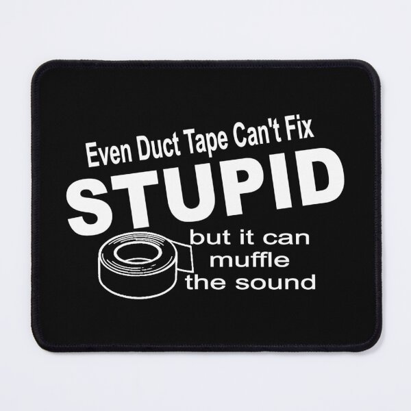 Item preview, Even duct tape can't fix stupid. designed and sold by headpossum.