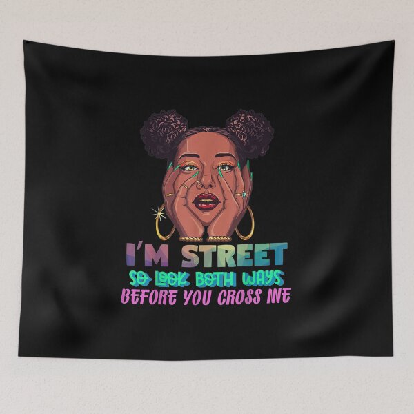Item preview, Im Street So Look Both Ways Before You Cross Me Black Sista designed and sold by sharpssmine.
