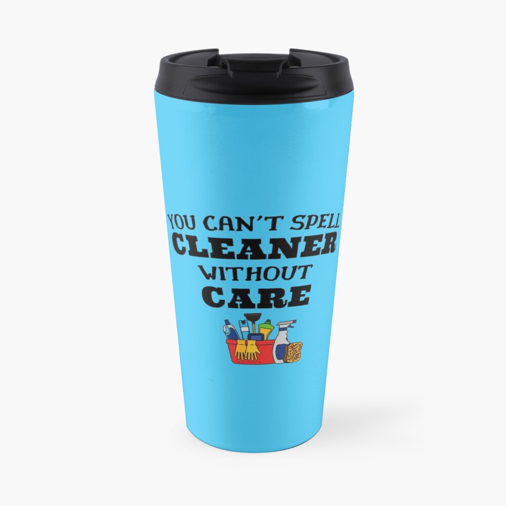 You Can't Spell Cleaner Without Care Housekeeping Novelty Travel Mug