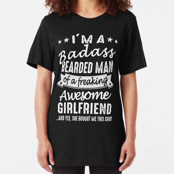 I'm A Badass Bearded Man Of A Freaking Awesome Girlfriend Slim Fit T-Shirt