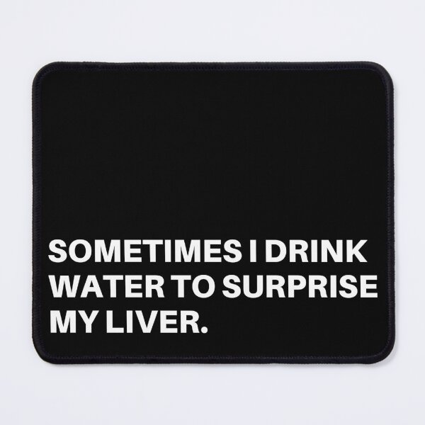 Item preview, Sometimes i drink water to surprise my liver. designed and sold by Tangram 's.